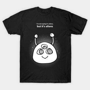 I'm not saying it's aliens, but it's aliens T-Shirt